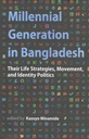 Millennial Generation In Bangladesh: Their LIfe Strategies, Movement, and Identity Politics