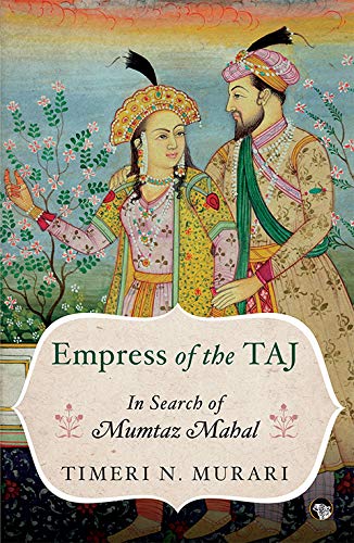 [9789388874649-1] Empress of the Taj : In Search of Mumtaz Mahal