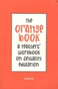 The Orange Book : A Teachers Workbook On Sexuality Education