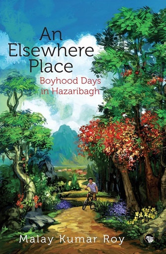 [9789386582737-1] An Elsewhere Place : Boyhood Days In Hazaribagh