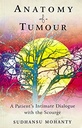 Anatomy of a Tumour : A Patient Intimate Dialogue With The Scourge