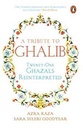 A Tribute to Ghalib : Twenty-One Ghazals Reinterpreted
