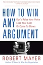 How To Win Any Argument : Dont Rise Your Voice Lose Your Cool Or Come To Blows