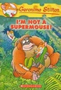 I M Not A Supermouse : Geronimo Stilton 43