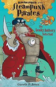 [9781847155931-1] The Leaky Battery Sets Sail : Adventures of The Steampunk Pirates