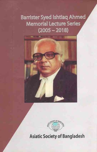 [9789843475381-1] Barrister Syed Ishtiaq Ahmed Memorial Lecture Series (2005-2018)