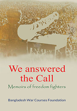 [9789843494474-1] We Answered The Call : Memoirs Of Freedom Fighters