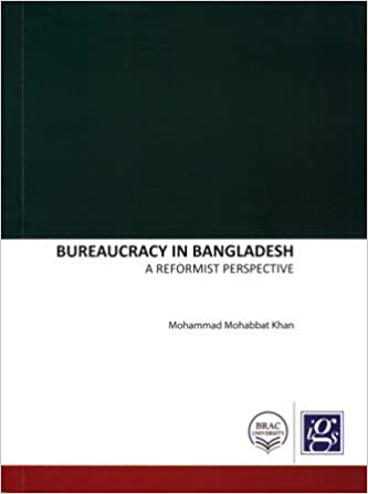 [9789843375827-1] Bureaucracy in Bangladesh : A Reformist Perspective