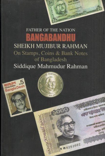 [9789849231895-1] Father of the nation Bangabandhu Sheikh Mujibur Rahman : On Stamps, Coins & Bank Notes of Bangladesh