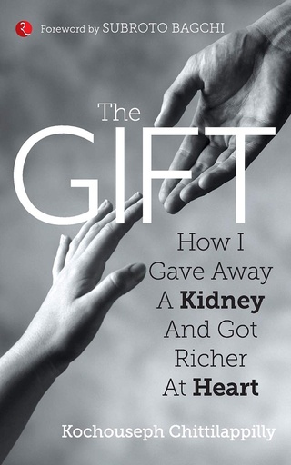 [9788129139597] The Gift : How I Gave Away A Kidney And Got Richer At Heart