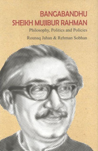 [9789849647584-1] Bangabandhu Sheikh Mujibur Rahman : Philosophy, Politics And Policies