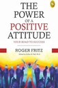 The Power of A Positive Attitude : Your Read To Success