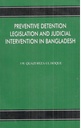 Preventive Detention Legrislation And Judicial Intervention in Bangladesh