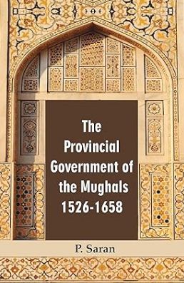 [9789383723898-1] The Provincial Government Of The Mughals 1526 - 1658