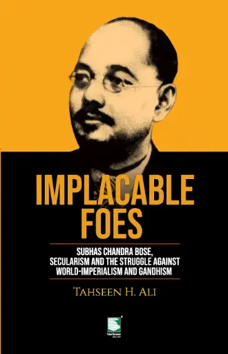 [9789849621126-2] Implacable Foes : Subhas Chandra Bose, Secularism And The Struggle Against World-Imperialism