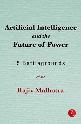 [9789390356430-1] Artificial Intelligence and the Future of Power : 5 Battlegrounds