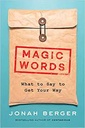Magic Words : What to Say to Get Your Way