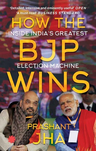 [9789353450182-1] How The BJP Wins : Inside Indias Greatest Election Machine