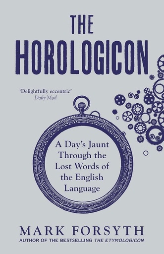 [9781785781711] The Horologicon : A Days Jaunt Through The Lost Words of The English Language