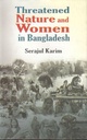 Threatened Nature And Women In Bangladesh