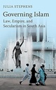Governing Islam : Law, Empire, and Secularism in Modern South Asia