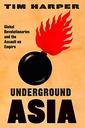 Underground Asia : Global Revolutionaries and the Assault on Empire