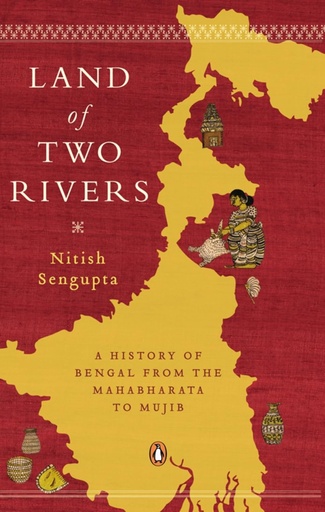 [9780143416784-2] Land of Two Rivers : A History of Bengal From The Mahabharata to Mujib