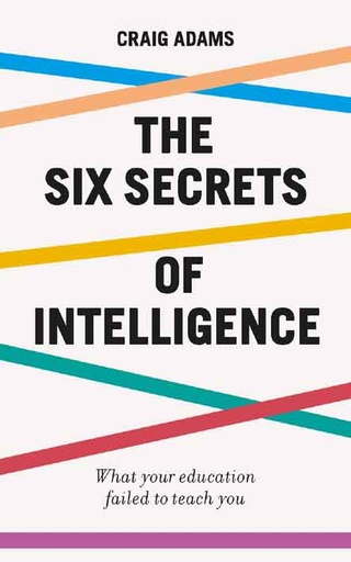 [9781785784828-1] The Six Secrets of Intelligence : What your education failed to teach you