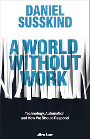 [9780241321096-1] A World Without Work : Technology, Automation and How We Should Respond