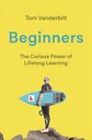 Beginners : The Curious Power of Lifelong Learning