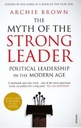 The Myth Of The Strong Leader : Political Leadership In The Modern Age