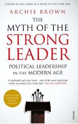 [9780099554851-1] The Myth Of The Strong Leader : Political Leadership In The Modern Age
