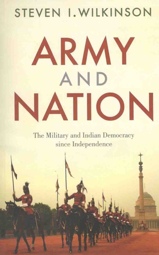 [9788178244761-1] Army And Nation : The Military and Indian Democracy Since Independence