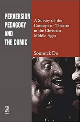[9789350026892-1] Perversion, Pedagogy and the Comic : A Survey of the Concept of Theatre in the Christian Middle Ages