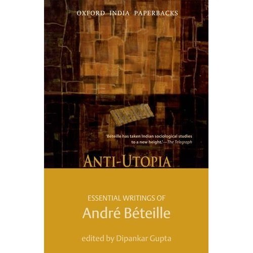 [9780198075974-1] Anti-Utopia : Essential Writings of Andre Beteille