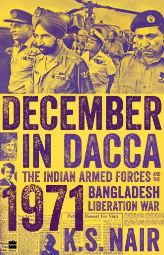 [9789354894572-1] DECEMBER IN DACCA: The Indian Armed Forces and the 1971 Bangladesh Liberation War