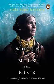 [2141020421] White As Milk And Rice : Stories of Indias Isolated Tribes