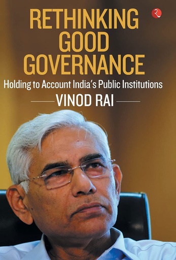 [9789353336318-1] Rethinking Good Governance : Holding to Account Indias Public Institutions