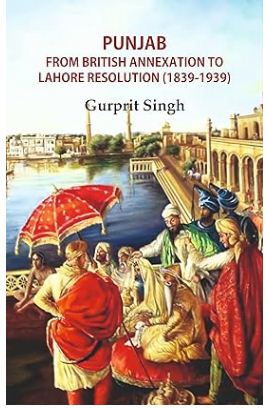 [9789383723959-1] Punjab From British Annexation to Lahore Resolution (1839-1939)