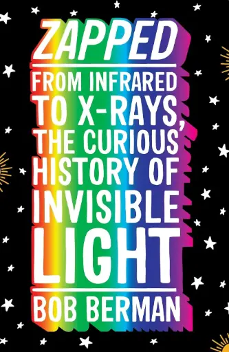 [9781786073730-1] Zapped : From Infrared to X-rays, the Curious History of Invisible Light
