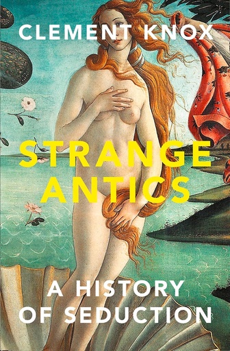 [9780857428332] Strange Antics : A History of Seduction