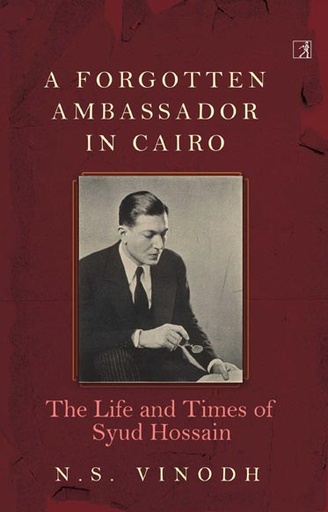 [9788194752028-1] A Forgotten Ambassador In Cairo : The Life and Times of Syud Hossain