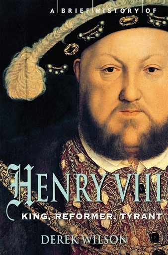 [9781845299033-1] A Brief History of Henry VIII : Reformer And Tyrant