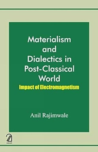 [9789350026700-1] Materialism and Dialectics in Post-Classical World: Impact of Electromagnetism
