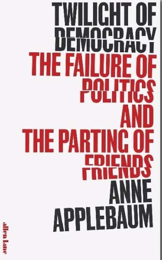 [9780241419717-1] Twilight of Democracy : The Failure of Politics and The Parting of Friends (HB)