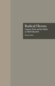 [978138881150-1] Radical Heroes : Gramsci, Freire and the Politics of Adult Education