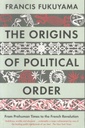THE ORIGINS OF POLITICAL ORDER : From Prehuman Times to the French Revolution