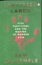 Shattered Lands : Five Partitions and the Making of Modern Asia