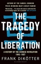 The Tragedy of Liberation : A History of The Chinese Revolution 1945-1957