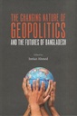 The Changing Nature Of Geopolitics And The Futures Of Bangladesh